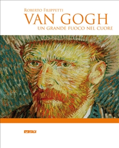 Van Gogh. Un grande fuoco nel cuore - Clicca per visualizzare la scheda dettagliata del libro