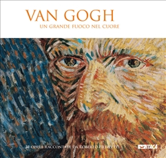 Van Gogh. Un grande fuoco nel cuore - catalogo mostra - Clicca per visualizzare la scheda dettagliata del libro